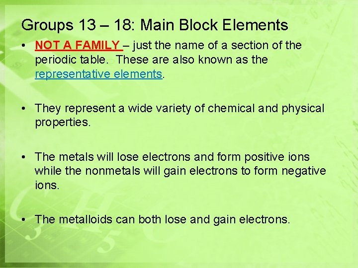 Groups 13 – 18: Main Block Elements • NOT A FAMILY – just the