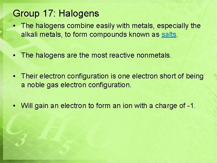 Group 17: Halogens • The halogens combine easily with metals, especially the alkali metals,