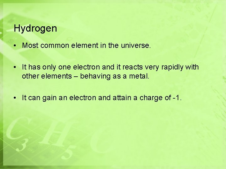 Hydrogen • Most common element in the universe. • It has only one electron Hydrogen • Most common element in the universe. • It has only one electron