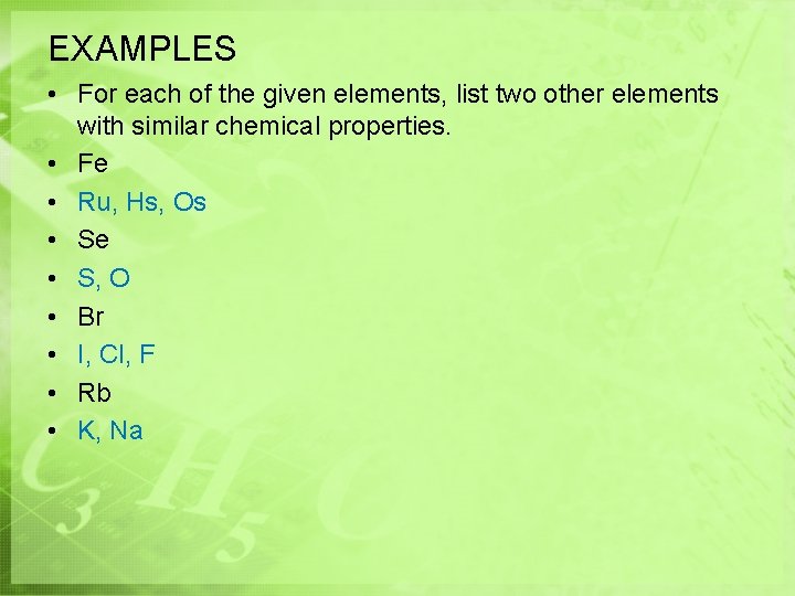 EXAMPLES • For each of the given elements, list two other elements with similar