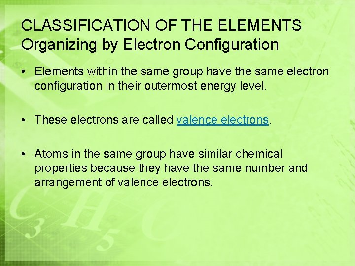 CLASSIFICATION OF THE ELEMENTS Organizing by Electron Configuration • Elements within the same group CLASSIFICATION OF THE ELEMENTS Organizing by Electron Configuration • Elements within the same group