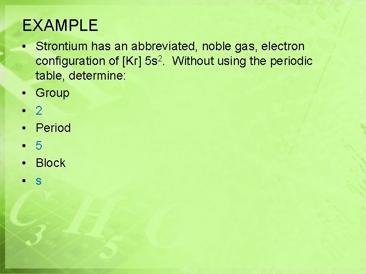 EXAMPLE • Strontium has an abbreviated, noble gas, electron configuration of [Kr] 5 s