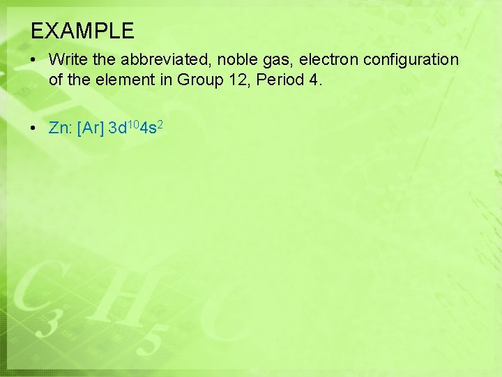 EXAMPLE • Write the abbreviated, noble gas, electron configuration of the element in Group