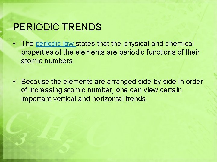 PERIODIC TRENDS • The periodic law states that the physical and chemical properties of