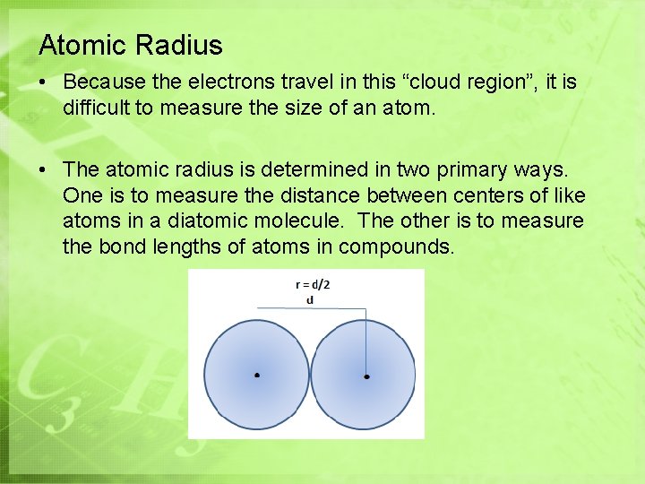 Atomic Radius • Because the electrons travel in this “cloud region”, it is difficult