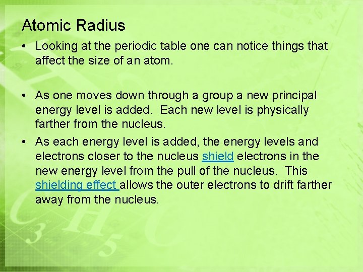 Atomic Radius • Looking at the periodic table one can notice things that affect Atomic Radius • Looking at the periodic table one can notice things that affect