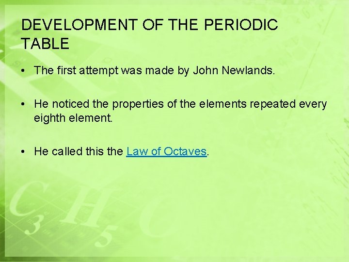 DEVELOPMENT OF THE PERIODIC TABLE • The first attempt was made by John Newlands. DEVELOPMENT OF THE PERIODIC TABLE • The first attempt was made by John Newlands.
