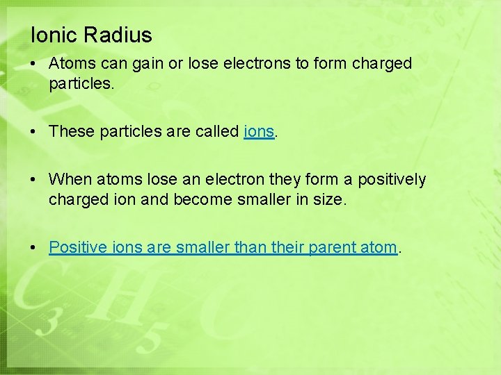 Ionic Radius • Atoms can gain or lose electrons to form charged particles. • Ionic Radius • Atoms can gain or lose electrons to form charged particles. •