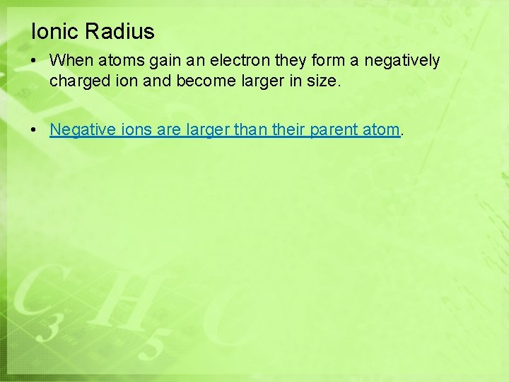 Ionic Radius • When atoms gain an electron they form a negatively charged ion Ionic Radius • When atoms gain an electron they form a negatively charged ion