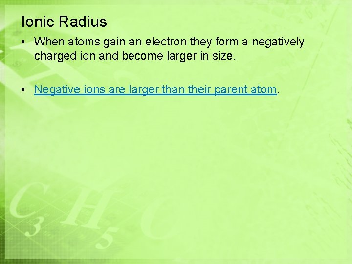 Ionic Radius • When atoms gain an electron they form a negatively charged ion