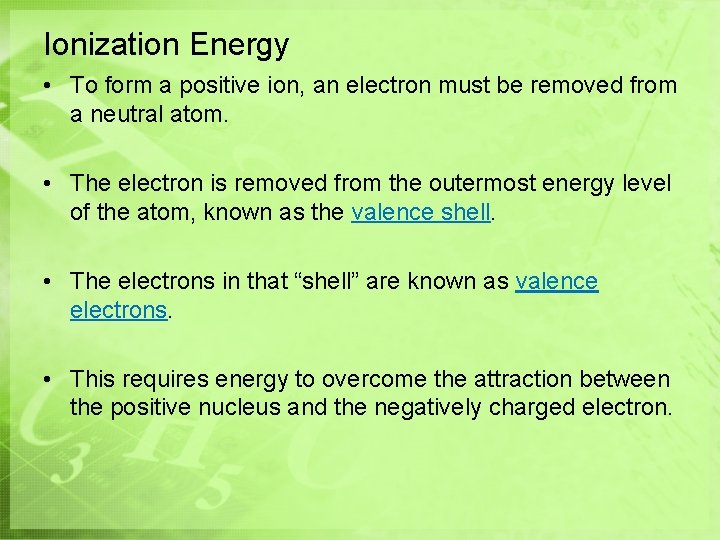 Ionization Energy • To form a positive ion, an electron must be removed from