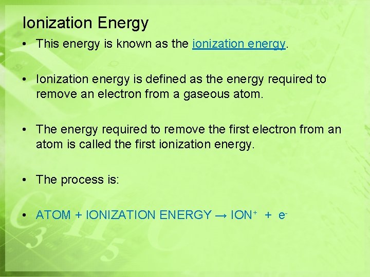 Ionization Energy • This energy is known as the ionization energy. • Ionization energy Ionization Energy • This energy is known as the ionization energy. • Ionization energy