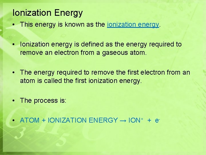 Ionization Energy • This energy is known as the ionization energy. • Ionization energy