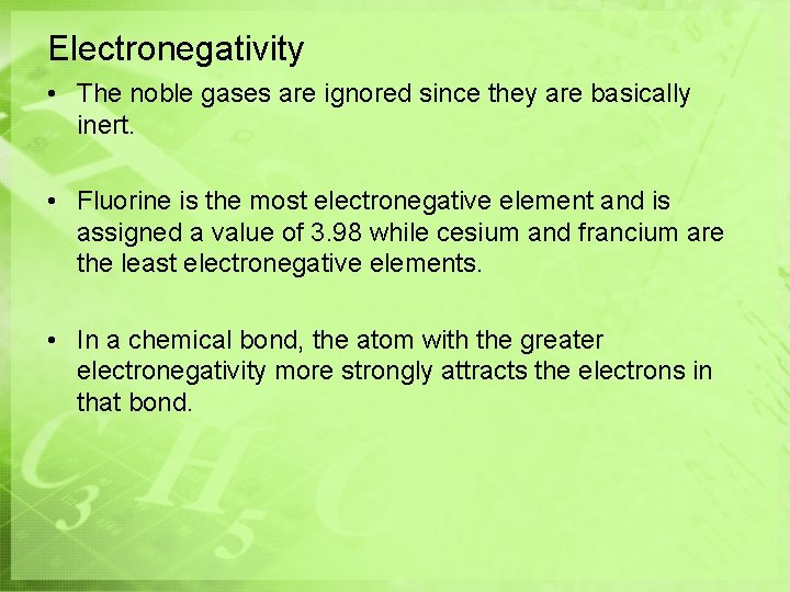 Electronegativity • The noble gases are ignored since they are basically inert. • Fluorine Electronegativity • The noble gases are ignored since they are basically inert. • Fluorine