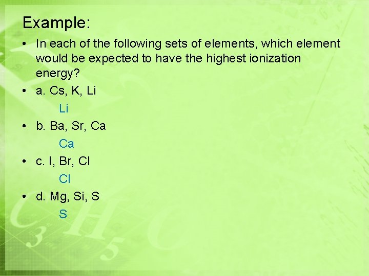 Example: • In each of the following sets of elements, which element would be