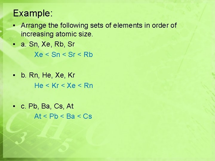 Example: • Arrange the following sets of elements in order of increasing atomic size. Example: • Arrange the following sets of elements in order of increasing atomic size.