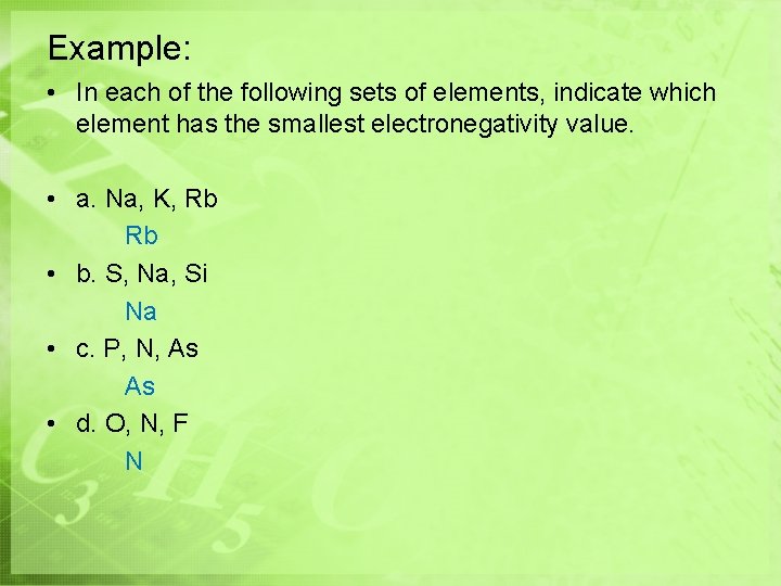 Example: • In each of the following sets of elements, indicate which element has