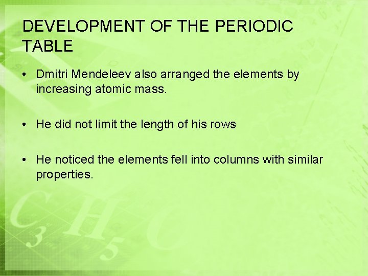 DEVELOPMENT OF THE PERIODIC TABLE • Dmitri Mendeleev also arranged the elements by increasing DEVELOPMENT OF THE PERIODIC TABLE • Dmitri Mendeleev also arranged the elements by increasing