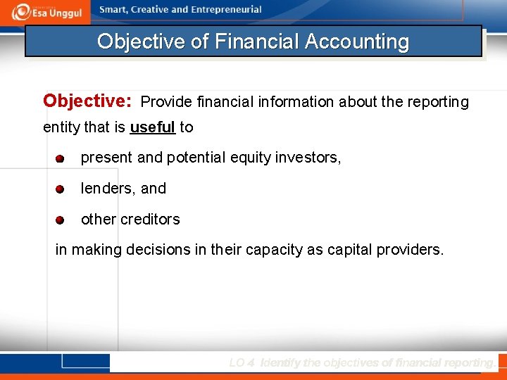 Objective of Financial Accounting Objective: Provide financial information about the reporting entity that is