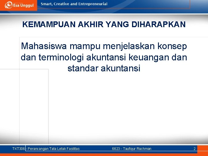 KEMAMPUAN AKHIR YANG DIHARAPKAN Mahasiswa mampu menjelaskan konsep dan terminologi akuntansi keuangan dan standar