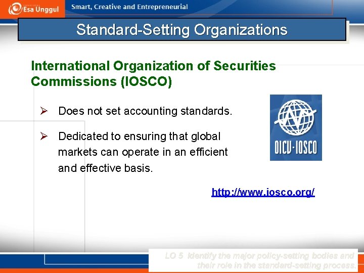 Standard-Setting Organizations International Organization of Securities Commissions (IOSCO) Ø Does not set accounting standards.