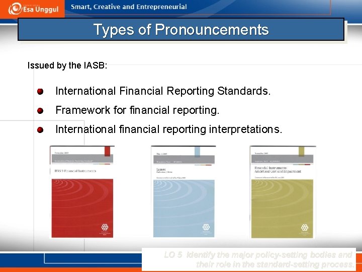 Types of Pronouncements Issued by the IASB: International Financial Reporting Standards. Framework for financial