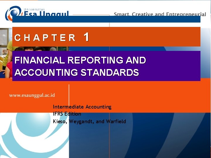 CHAPTER 1 FINANCIAL REPORTING AND ACCOUNTING STANDARDS Intermediate Accounting IFRS Edition Kieso, Weygandt, and