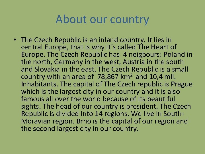 About our country • The Czech Republic is an inland country. It lies in