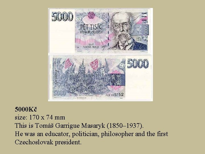 5000 Kč size: 170 x 74 mm This is Tomáš Garrigue Masaryk (1850– 1937).