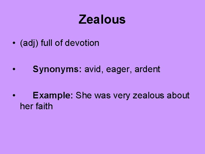Zealous • (adj) full of devotion • • Synonyms: avid, eager, ardent Example: She