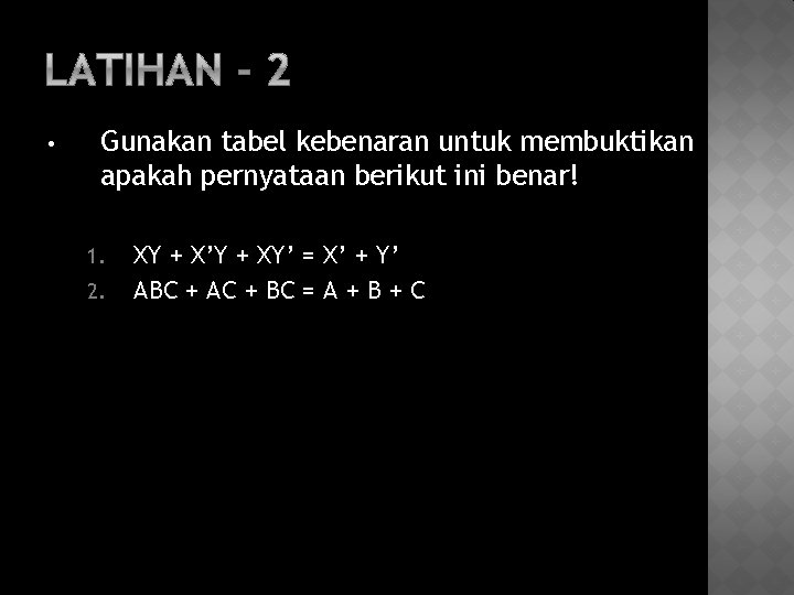  • Gunakan tabel kebenaran untuk membuktikan apakah pernyataan berikut ini benar! 1. 2.