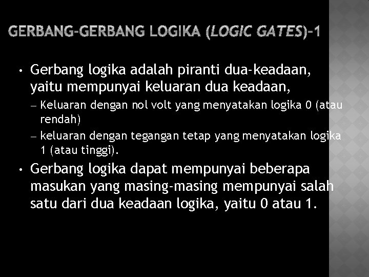  • Gerbang logika adalah piranti dua-keadaan, yaitu mempunyai keluaran dua keadaan, Keluaran dengan