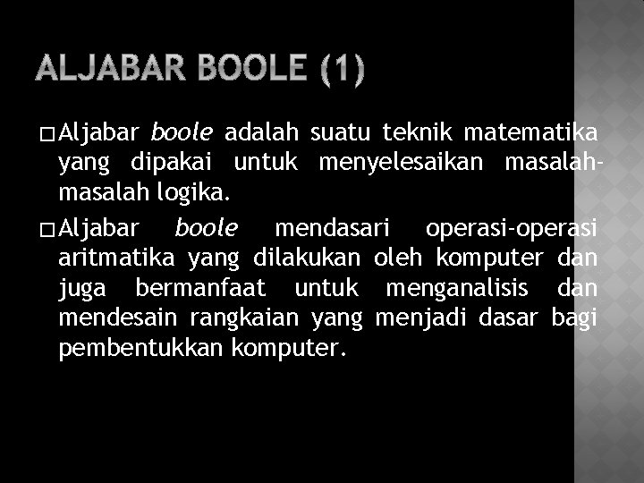 � Aljabar boole adalah suatu teknik matematika yang dipakai untuk menyelesaikan masalah logika. �