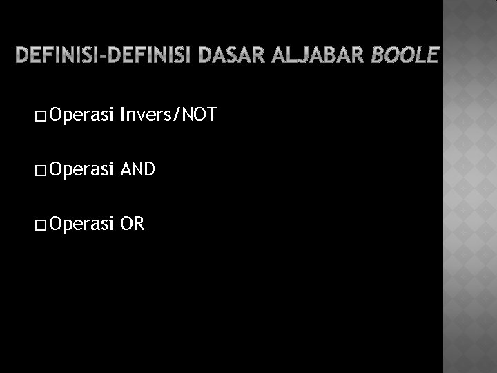 � Operasi Invers/NOT � Operasi AND � Operasi OR 