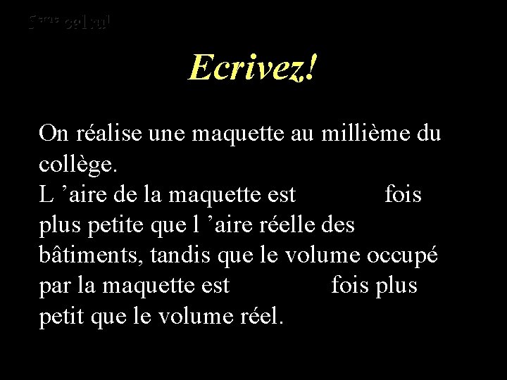 eme calcul eme 5 6 calcul Ecrivez! On réalise une maquette au millième du