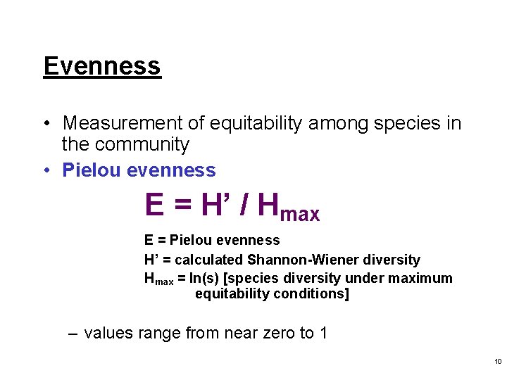 Evenness • Measurement of equitability among species in the community • Pielou evenness E