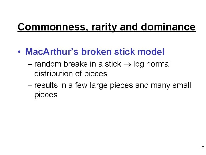 Commonness, rarity and dominance • Mac. Arthur’s broken stick model – random breaks in