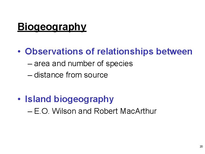 Biogeography • Observations of relationships between – area and number of species – distance