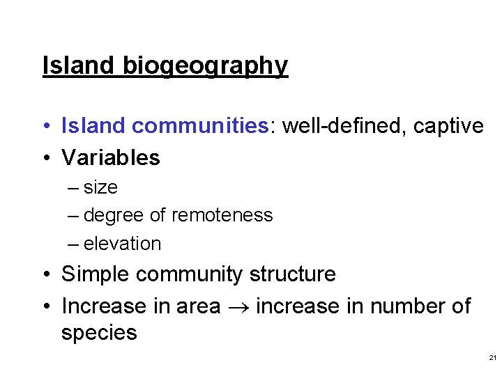 Island biogeography • Island communities: well-defined, captive • Variables – size – degree of
