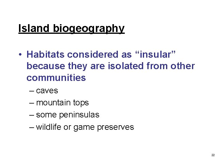 Island biogeography • Habitats considered as “insular” because they are isolated from other communities