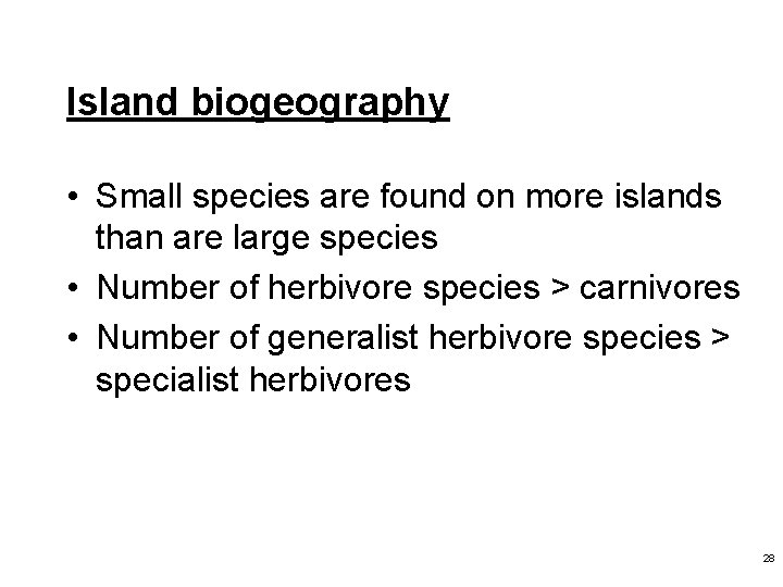 Island biogeography • Small species are found on more islands than are large species