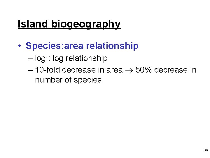 Island biogeography • Species: area relationship – log : log relationship – 10 -fold
