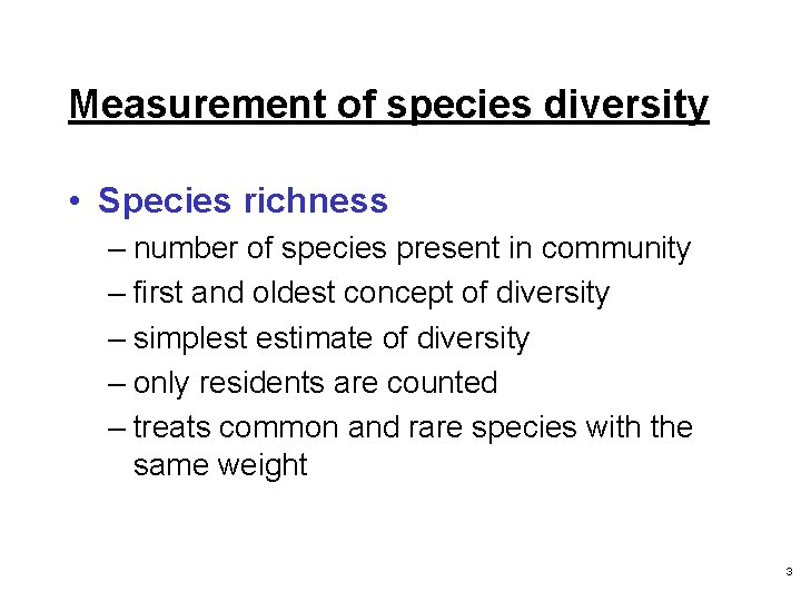 Measurement of species diversity • Species richness – number of species present in community