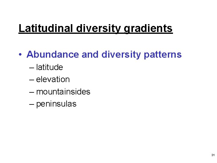 Latitudinal diversity gradients • Abundance and diversity patterns – latitude – elevation – mountainsides