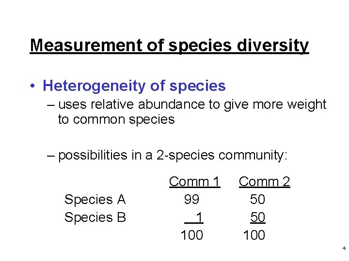 Measurement of species diversity • Heterogeneity of species – uses relative abundance to give