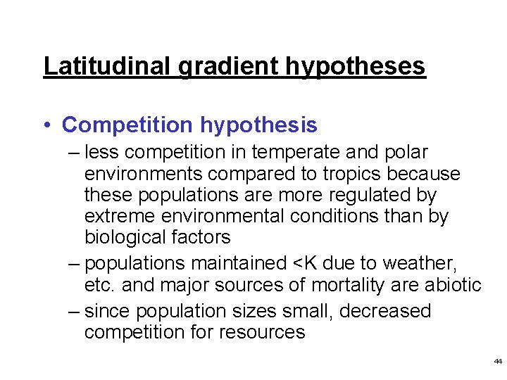 Latitudinal gradient hypotheses • Competition hypothesis – less competition in temperate and polar environments