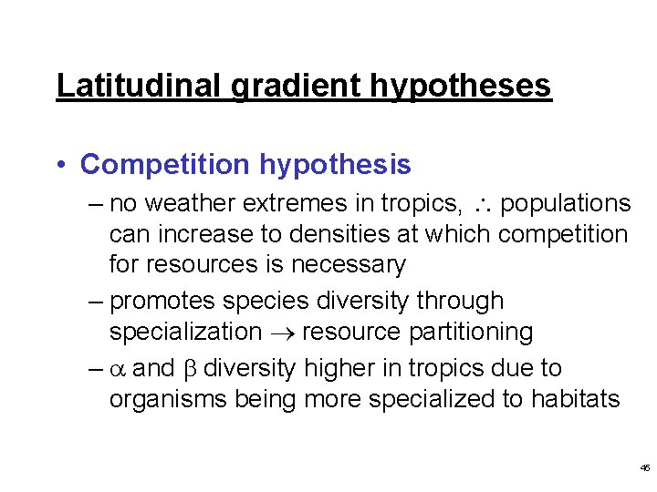 Latitudinal gradient hypotheses • Competition hypothesis – no weather extremes in tropics, populations can
