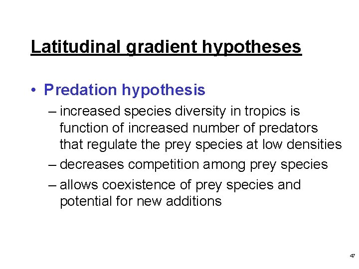 Latitudinal gradient hypotheses • Predation hypothesis – increased species diversity in tropics is function