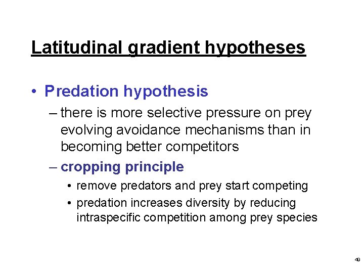 Latitudinal gradient hypotheses • Predation hypothesis – there is more selective pressure on prey