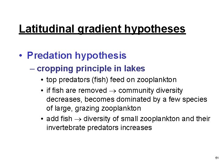 Latitudinal gradient hypotheses • Predation hypothesis – cropping principle in lakes • top predators